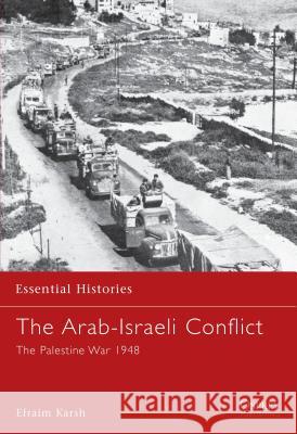 The Arab-Israeli Conflict: The Palestine War 1948 Professor Efraim Karsh 9781841763729 Bloomsbury Publishing PLC