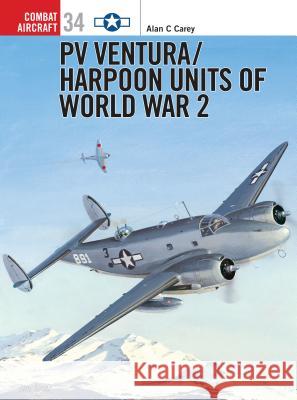 Pv Ventura/Harpoon Units of World War 2 Carey, Alan C. 9781841763835