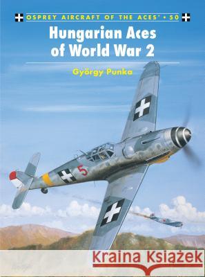 Hungarian Aces of World War 2 Punka, György 9781841764368 Osprey Publishing (UK)