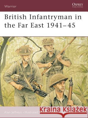 British Infantryman in the Far East 1941-45 Alan Jeffreys Kevin L. Lyles Jeff Vanelle 9781841764481 Osprey Publishing (UK)