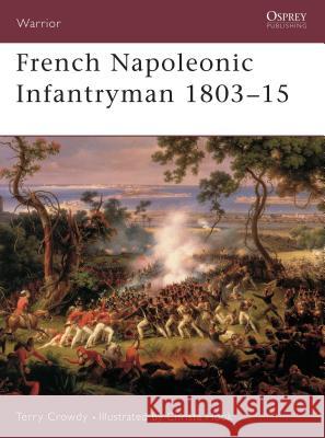 French Napoleonic Infantryman 1803 15 Crowdy, Terry 9781841764542 Osprey Publishing (UK)