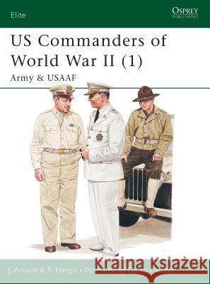 Us Commanders of World War II (1): Army and Usaaf Arnold, James 9781841764740