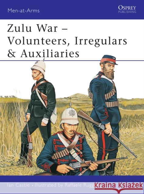 Zulu War: Volunteers, Irregulars & Auxiliaries Castle, Ian 9781841764849 Osprey Publishing (UK)