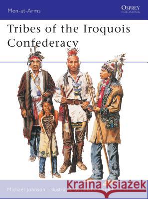 Tribes of the Iroquois Confederacy Michael Johnson Jonathan Smith 9781841764900 Osprey Publishing (UK)