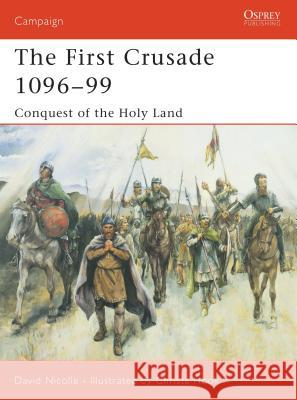 The First Crusade 1096-99: Conquest of the Holy Land Nicolle, David 9781841765150