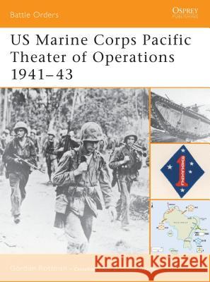 US Marine Corps Pacific Theater of Operations 1941–43 Gordon L. Rottman 9781841765181 Bloomsbury Publishing PLC