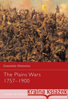 The Plains Wars 1757–1900 Charles M. Robinson III 9781841765211 Bloomsbury Publishing PLC