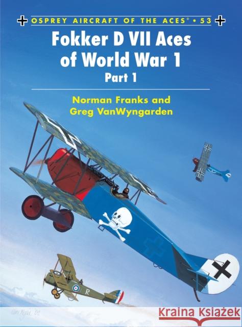 Fokker D VII Aces of World War 1: (Part 1) Franks, Norman 9781841765334 Osprey Publishing (UK)