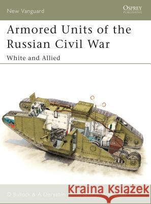 Armored Units of the Russian Civil War: White and Allied Bullock, David 9781841765440