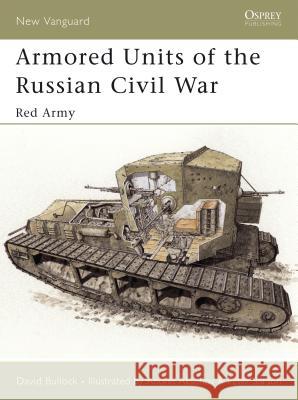 Armored Units of the Russian Civil War: Red Army Bullock, David 9781841765457