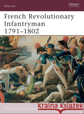 French Revolutionary Infantryman 1791-1802 Terry Crowdy Christa Hook 9781841765525 Osprey Publishing (UK)