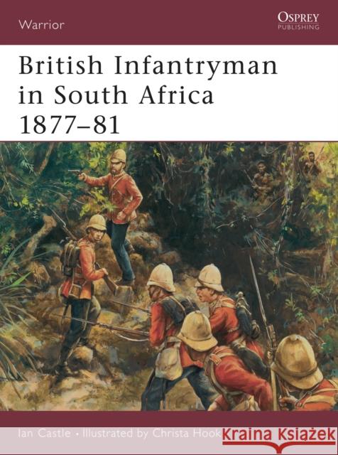 British Infantryman in South Africa 1877-81 Castle, Ian 9781841765556 Osprey Publishing (UK)