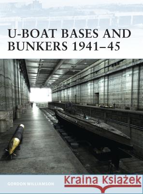 U-Boat Bases and Bunkers 1941-45 Williamson, Gordon 9781841765563