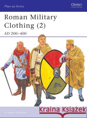 Roman Military Clothing (2): Ad 200-400 Sumner, Graham 9781841765594