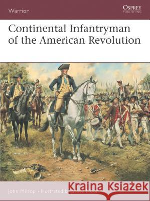 Continental Infantryman of the American Revolution Milsop, John 9781841765860 Osprey Publishing (UK)