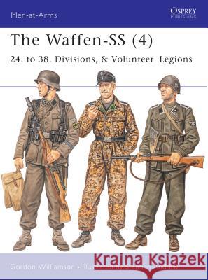 The Waffen-SS (4): 24. to 38. Divisions, & Volunteer Legions Williamson, Gordon 9781841765921