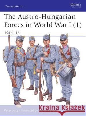 The Austro-Hungarian Forces in World War I (1): 1914-16 Jung, Peter 9781841765945