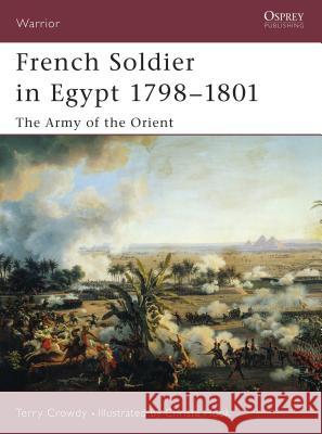 French Soldier in Egypt 1798-1801: The Army of the Orient Crowdy, Terry 9781841766287 Osprey Publishing (UK)