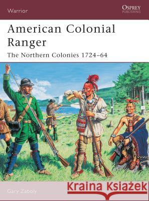 American Colonial Ranger: The Northern Colonies 1724-65 Zaboly, Gary 9781841766492