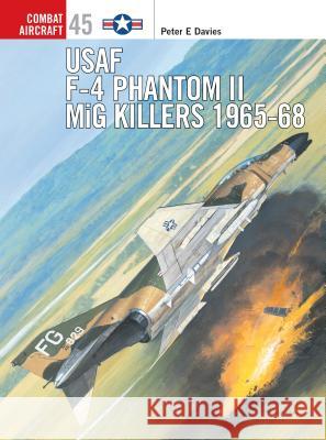 US Air Force F-4 Phantom II MiG Killers 1965-68 Davies, Peter E. 9781841766560 Osprey Publishing (UK)