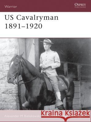 US Cavalryman 1891-1920 Alexander M. Bielakowski Raffaele Ruggeri 9781841766775 Osprey Publishing (UK)