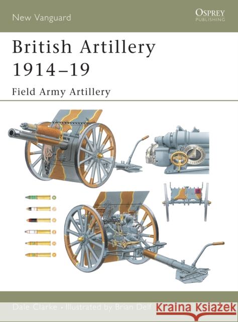 British Artillery 1914-19: Field Army Artillery Clarke, Dale 9781841766881 Osprey Publishing (UK)