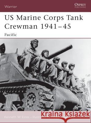 US Marine Corps Tank Crewman 1941 45: Pacific Estes, Kenneth W. 9781841767178