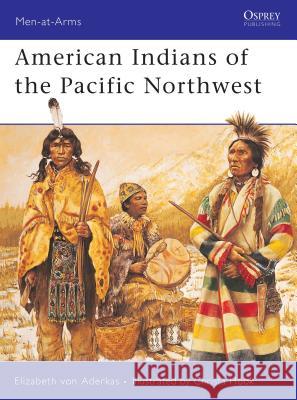 American Indians of the Pacific Northwest Aderkas, Elizabeth Von 9781841767413 Osprey Publishing (UK)