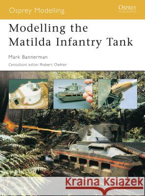 Modelling the Matilda Infantry Tank Mark Bannerman 9781841767581