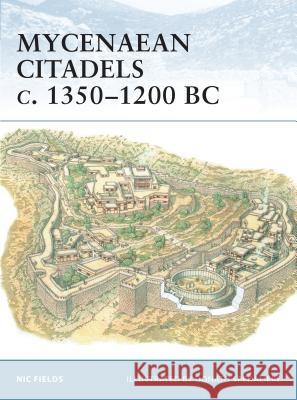 Mycenaean Citadels C. 1350-1200 BC Nic Fields 9781841767628 Osprey Publishing (UK)