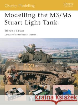 Modelling the M3/M5 Stuart Light Tank Steven J. Zaloga Robert Oehler 9781841767635 Osprey Publishing (UK)