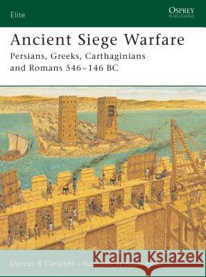 Ancient Siege Warfare: Persians, Greeks, Carthaginians and Romans 546-146 BC Campbell, Duncan B. 9781841767703 Osprey Publishing (UK)