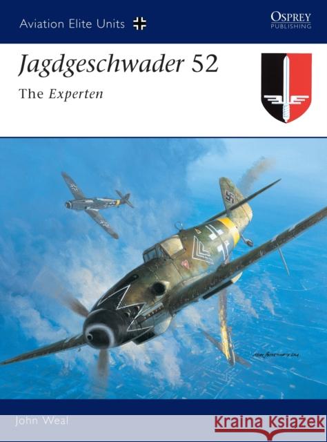 Jagdgeschwader 52: The Experten Weal, John 9781841767864 0