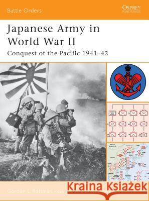 Japanese Army in World War II: Conquest of the Pacific 1941-42 Rottman, Gordon L. 9781841767895