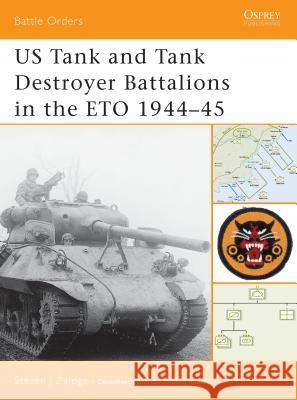 US Tank and Tank Destroyer Battalions in the ETO 1944–45 Steven J. Zaloga (Author) 9781841767987 Bloomsbury Publishing PLC