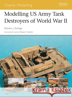 Modelling US Army Tank Destroyers of World War II Zaloga, Steven J. 9781841767994