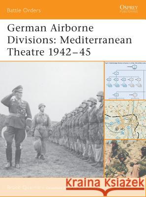 German Airborne Divisions: Mediterranean Theatre 1942-45 Quarrie, Bruce 9781841768281 Osprey Books (NY)