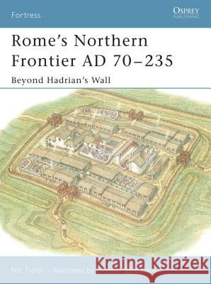 Rome's Northern Frontier Ad 70-235: Beyond Hadrian's Wall Fields, Nic 9781841768328 Osprey Publishing (UK)