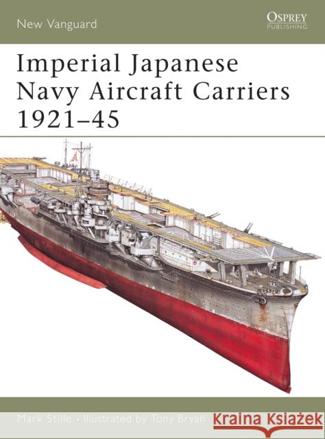 Imperial Japanese Navy Aircraft Carriers, 1921-45 Mark Stille 9781841768533