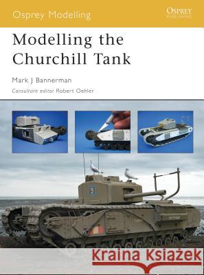 Modelling the Churchill Tank Mark J. Bannerman Robert Oehler Marcus Cowper 9781841768694