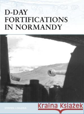 D-Day Fortifications in Normandy Steven J. Zaloga Hugh Johnson 9781841768762 Osprey Publishing (UK)