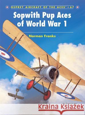 Sopwith Pup Aces of World War 1 Norman Franks Harry Dempsey 9781841768861 Osprey Publishing (UK)