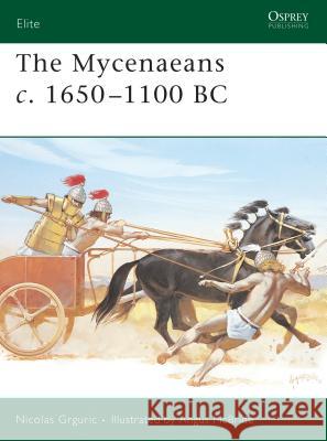 The Mycenaeans C.1650-1100 BC Nicolas Grguric Martin Windrow Angus McBride 9781841768977