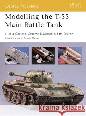 Modelling the T-55 Main Battle Tank Nicola Cortese Graeme Davidson Sam Dwyer 9781841769004