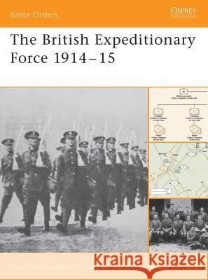 The British Expeditionary Force 1914–15 Bruce Gudmundsson 9781841769028 Bloomsbury Publishing PLC