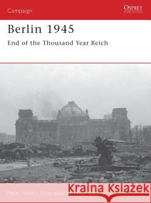 Berlin 1945: End of the Thousand Year Reich Antill, Peter 9781841769158