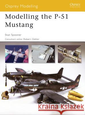 Modelling the P-51 Mustang Stan Spooner 9781841769417 0