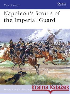 Napoleon's Scouts of the Imperial Guard Ronald Pawly Patrice Courcelle 9781841769561 Osprey Publishing (UK)