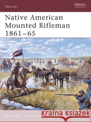 Native American Mounted Rifleman 1861-65 Mark Lardas Jonathan Smith 9781841769714 Osprey Publishing (UK)