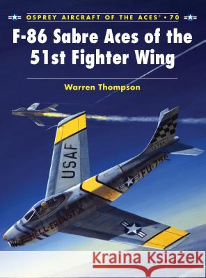 F-86 Sabre Aces of the 51st Fighter Wing Warren Thompson Tony Holmes Mark Styling 9781841769950